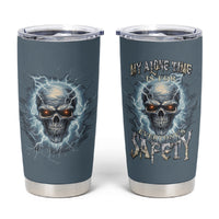 My Alone Time Is For Everyone's Safety Tumbler Cup - Wonder Print Shop