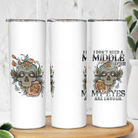 I Don't Need A Middle Skull Skinny Tumbler - Wonder Print Shop
