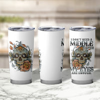 I Don't Need A Middle Skull Tumbler Cup - Wonder Print Shop