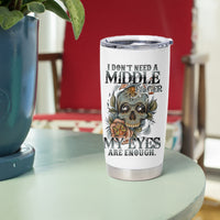 I Don't Need A Middle Skull Tumbler Cup - Wonder Print Shop