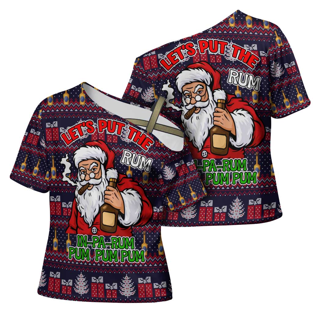Lets Put The Rum Pum Pum Pum Christmas Cross Shoulder Shirt Xmas Holiday Patterns - Wonder Print Shop