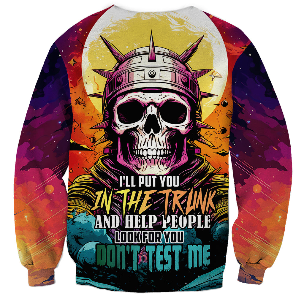Skull Space Sweatshirt I'll Put You In The Trunk - Wonder Print Shop