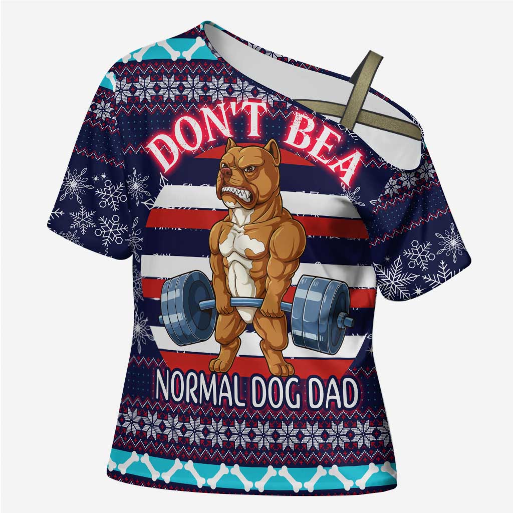 Don't Be A Normal Dog Dad Christmas Cross Shoulder Shirt Funny Xmas Holiday Patterns - Wonder Print Shop