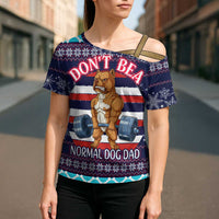 Don't Be A Normal Dog Dad Christmas Cross Shoulder Shirt Funny Xmas Holiday Patterns - Wonder Print Shop
