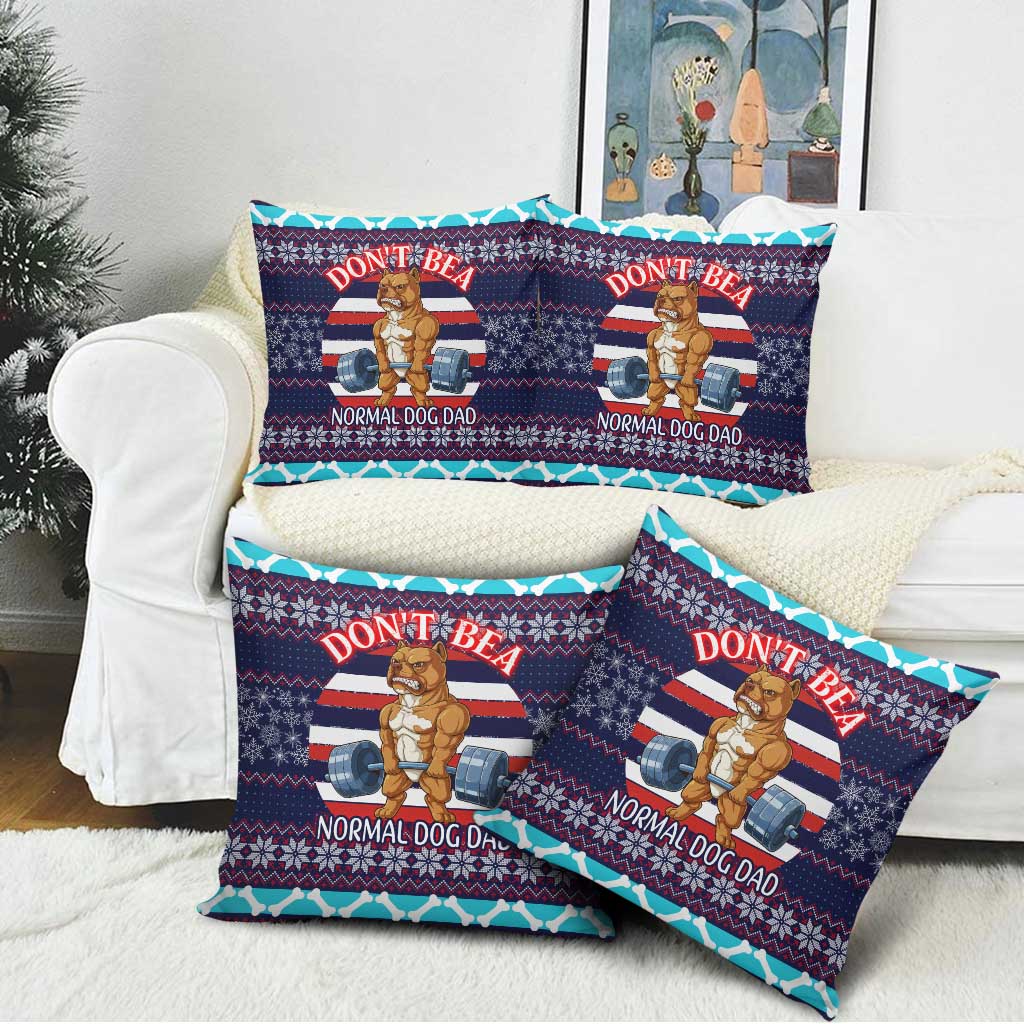 Don't Be A Normal Dog Dad Christmas Pillow Cover Funny Xmas Holiday Patterns - Wonder Print Shop