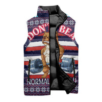 Don't Be A Normal Dog Dad Christmas Sleeveless Puffer Jacket Funny Xmas Holiday Patterns - Wonder Print Shop