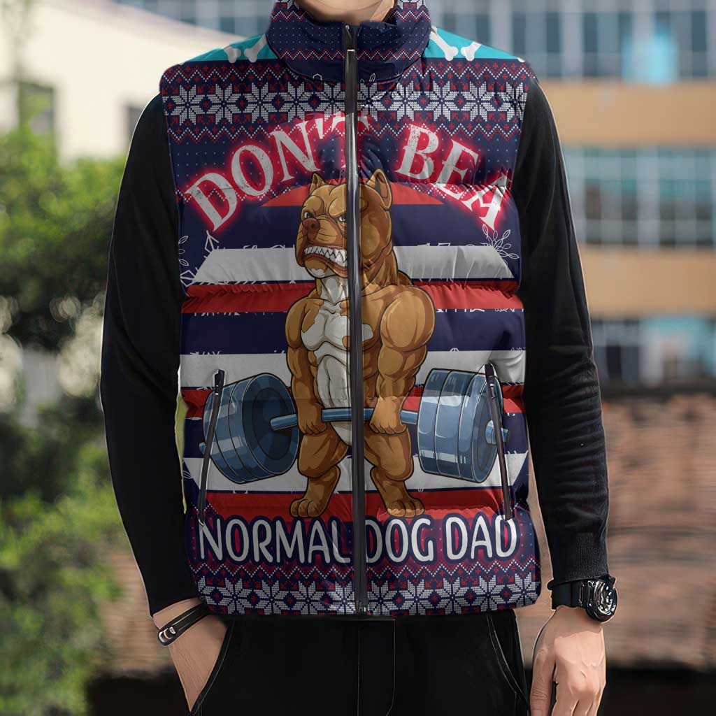 Don't Be A Normal Dog Dad Christmas Sleeveless Puffer Jacket Funny Xmas Holiday Patterns - Wonder Print Shop
