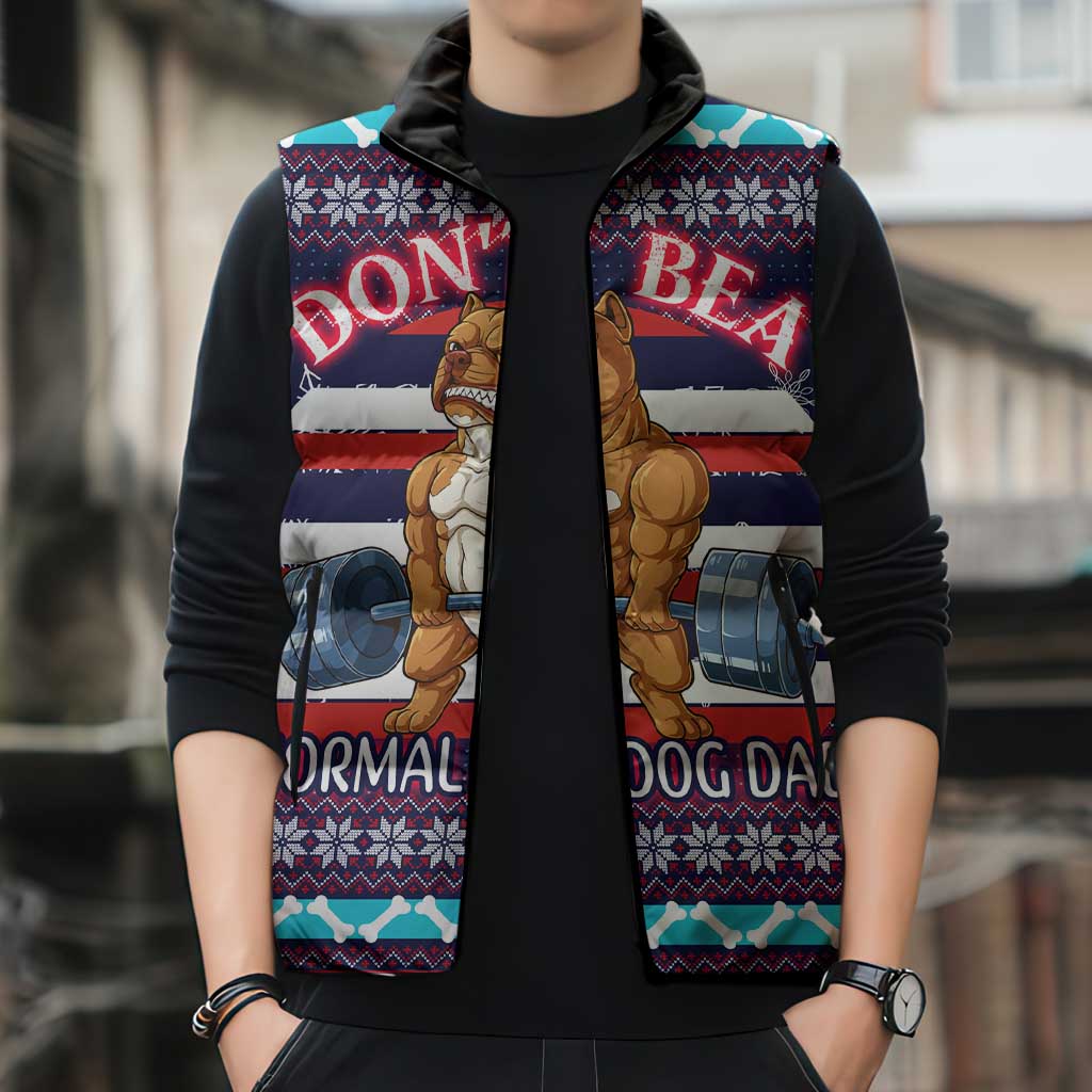 Don't Be A Normal Dog Dad Christmas Sleeveless Puffer Jacket Funny Xmas Holiday Patterns - Wonder Print Shop
