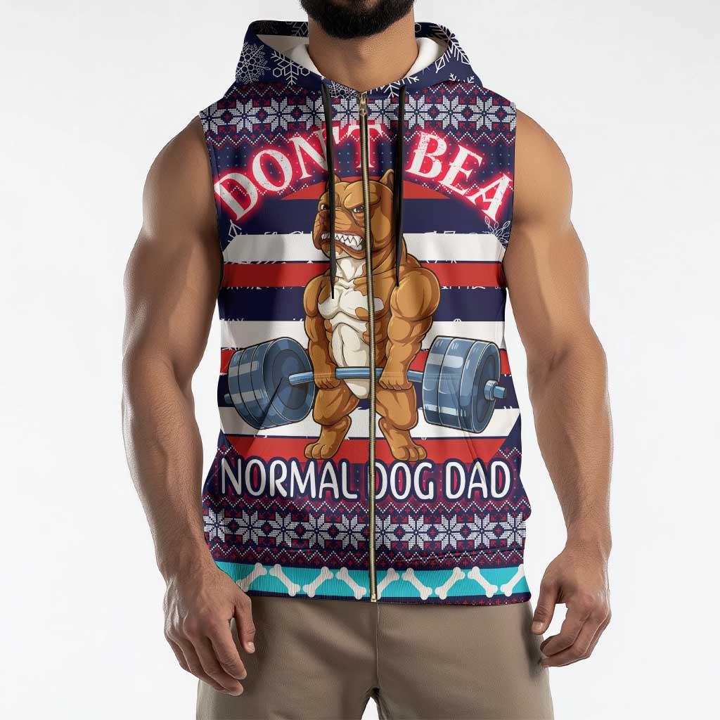 Don't Be A Normal Dog Dad Christmas Sleeveless Zip Hoodie Funny Xmas Holiday Patterns - Wonder Print Shop
