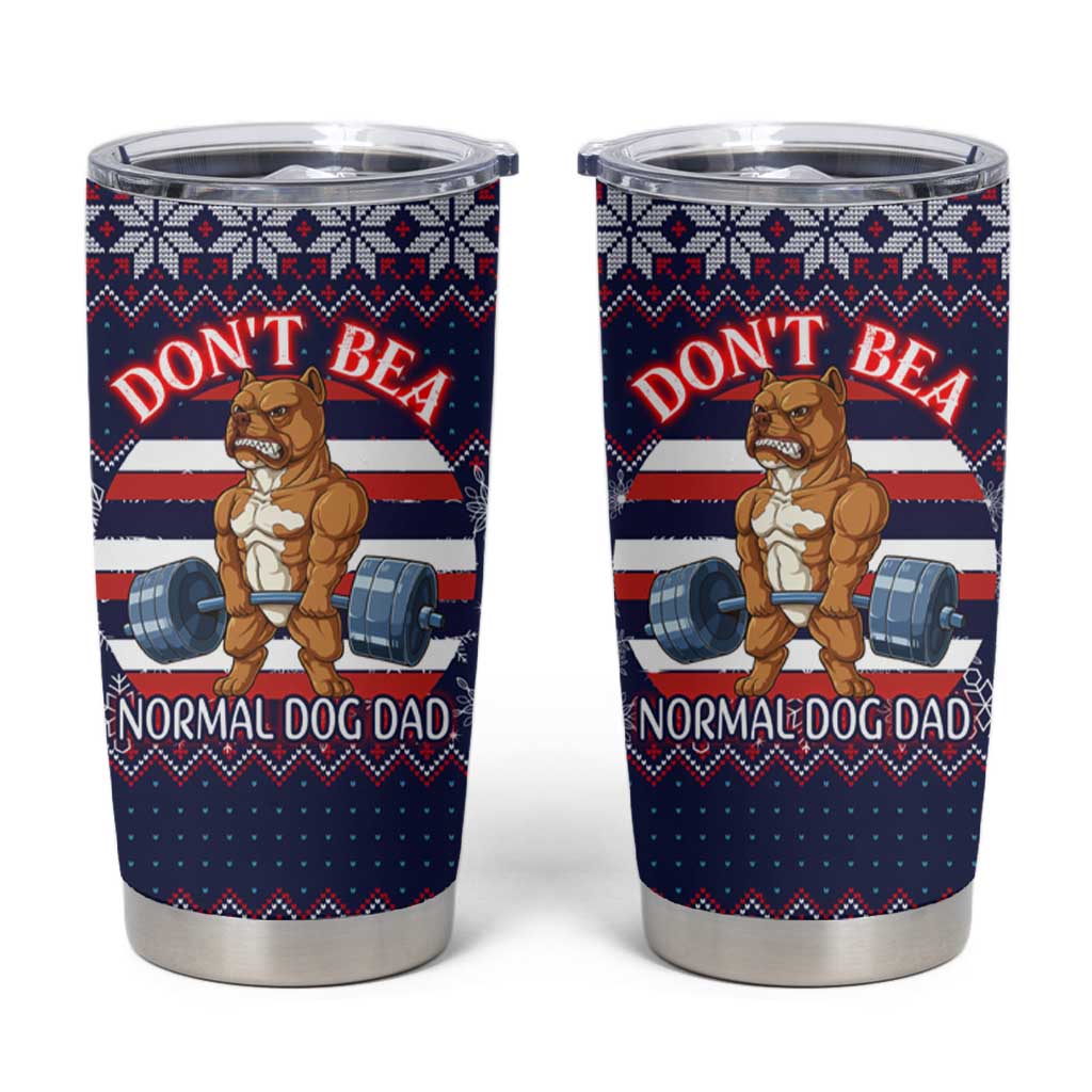 Don't Be A Normal Dog Dad Christmas Tumbler Cup Funny Xmas Holiday Patterns - Wonder Print Shop