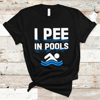 Funny Swimming T Shirt I Pee In Pools, Funny Sarcastic Sayings, Pool Lovers TS05 - Wonder Print Shop