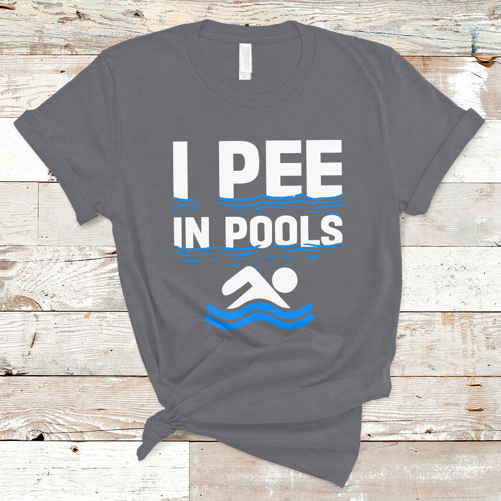 Funny Swimming T Shirt I Pee In Pools, Funny Sarcastic Sayings, Pool Lovers TS05 - Wonder Print Shop
