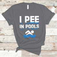 Funny Swimming T Shirt I Pee In Pools, Funny Sarcastic Sayings, Pool Lovers TS05 - Wonder Print Shop