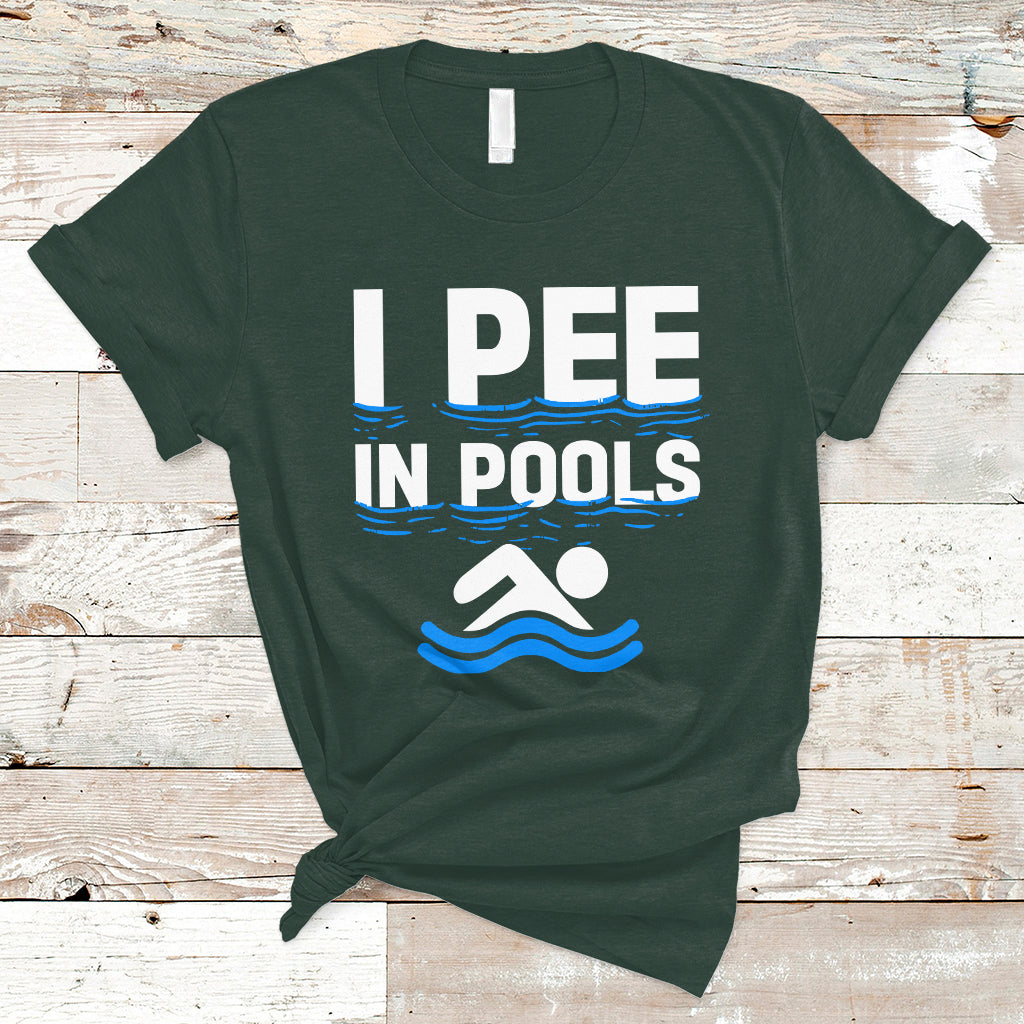 Funny Swimming T Shirt I Pee In Pools, Funny Sarcastic Sayings, Pool Lovers TS05 - Wonder Print Shop