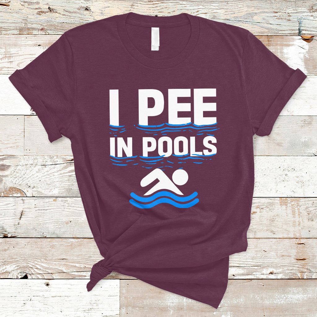 Funny Swimming T Shirt I Pee In Pools, Funny Sarcastic Sayings, Pool Lovers TS05 - Wonder Print Shop
