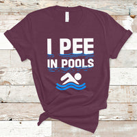 Funny Swimming T Shirt I Pee In Pools, Funny Sarcastic Sayings, Pool Lovers TS05 - Wonder Print Shop