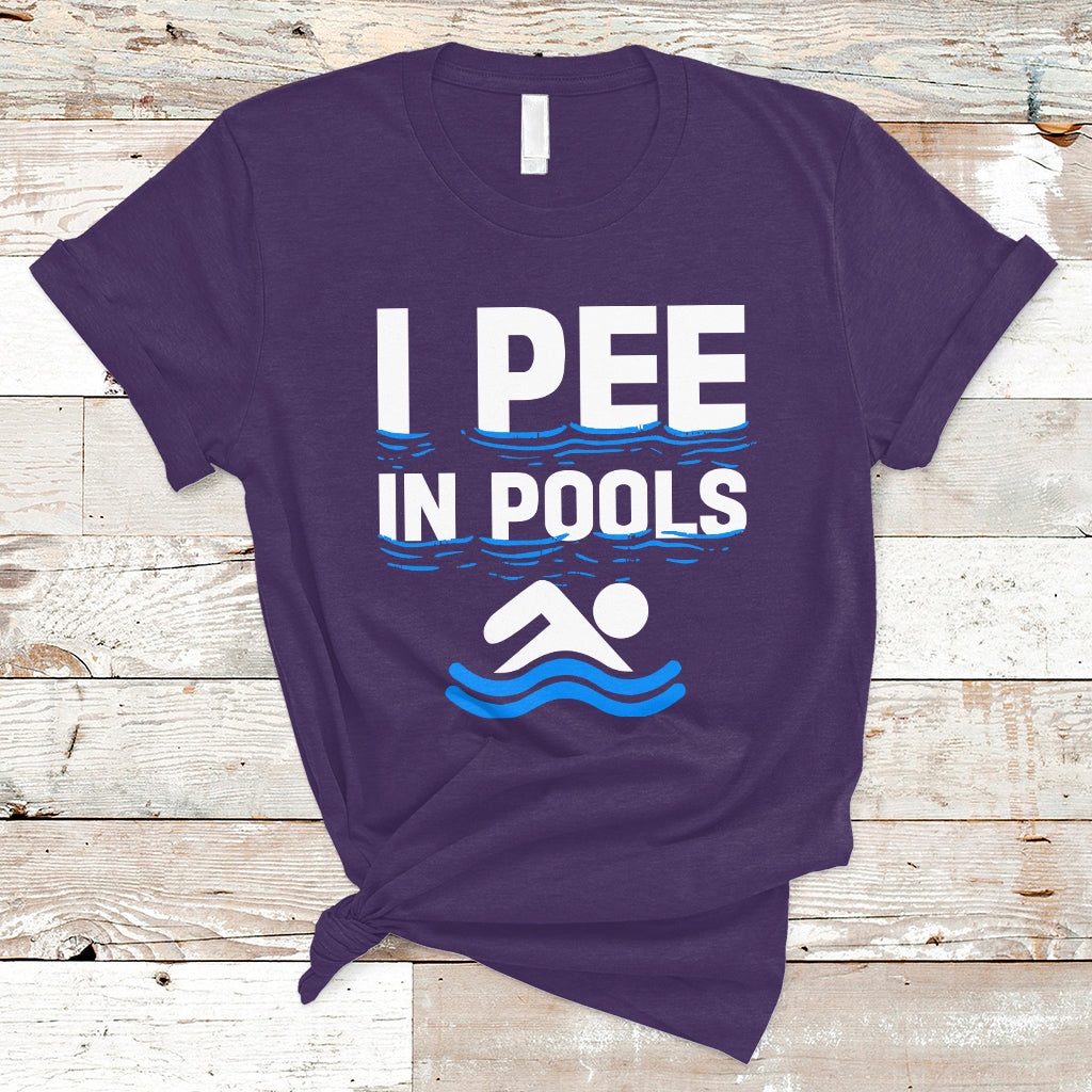 Funny Swimming T Shirt I Pee In Pools, Funny Sarcastic Sayings, Pool Lovers TS05 - Wonder Print Shop