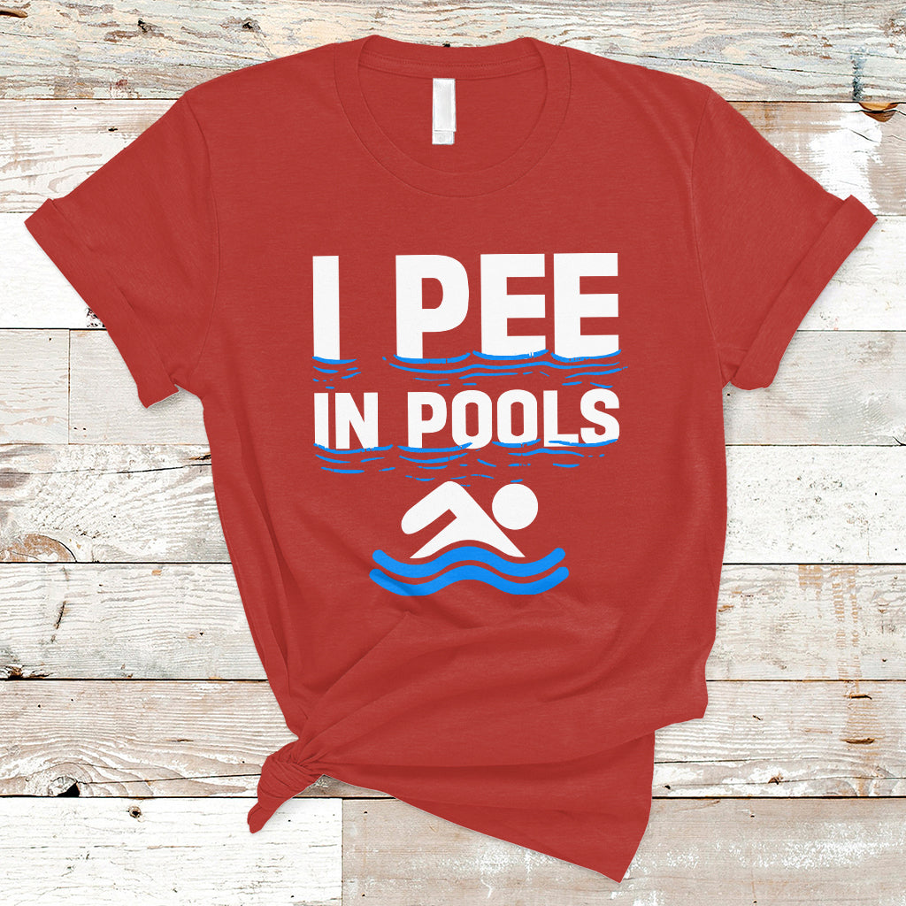 Funny Swimming T Shirt I Pee In Pools, Funny Sarcastic Sayings, Pool Lovers TS05 - Wonder Print Shop