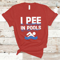 Funny Swimming T Shirt I Pee In Pools, Funny Sarcastic Sayings, Pool Lovers TS05 - Wonder Print Shop