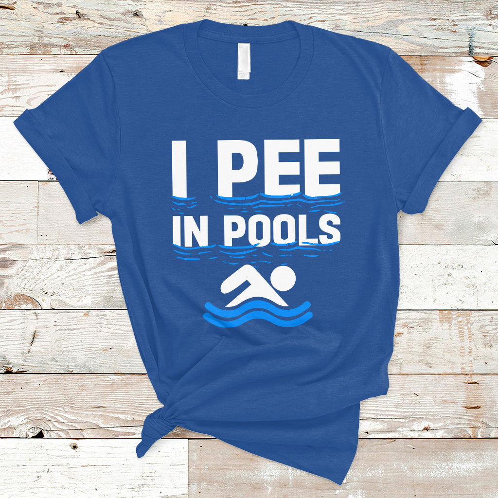 Funny Swimming T Shirt I Pee In Pools, Funny Sarcastic Sayings, Pool Lovers TS05 - Wonder Print Shop