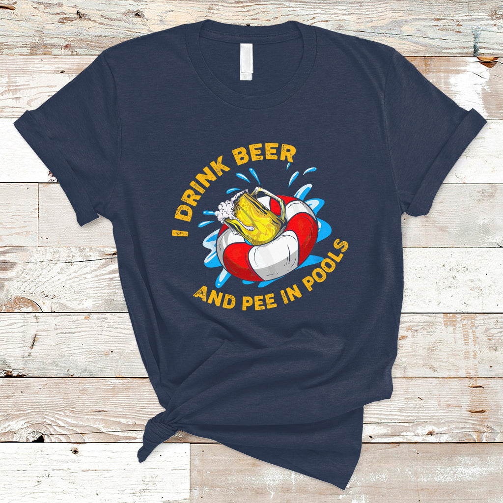 Drinkinng Beer T Shirt I Drink Beer And Pee In Pools, Funny Sarcastic Sayings TS05 - Wonder Print Shop