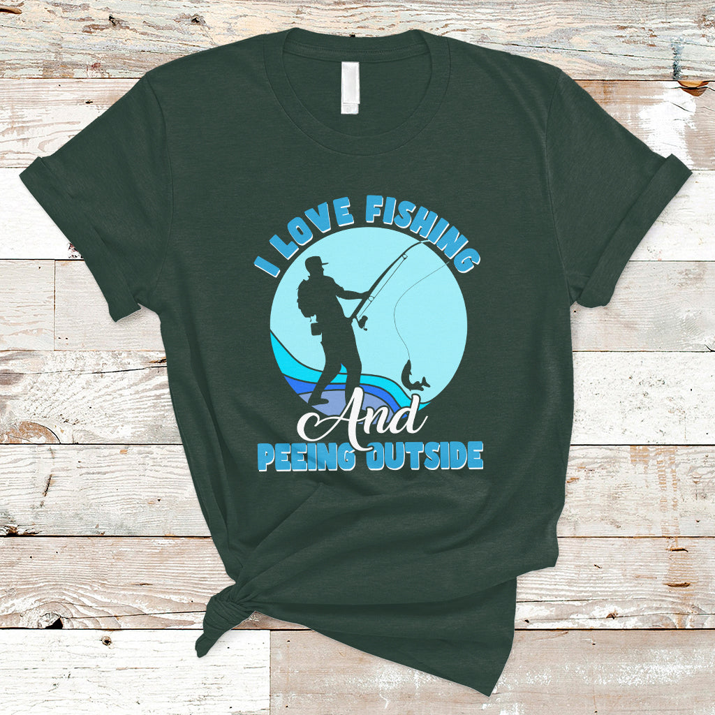 Funny Fishing T Shirt I Love Fishing And Peeing Outside, Funny Sarcastic Sayings TS05 - Wonder Print Shop