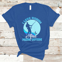 Funny Fishing T Shirt I Love Fishing And Peeing Outside, Funny Sarcastic Sayings TS05 - Wonder Print Shop