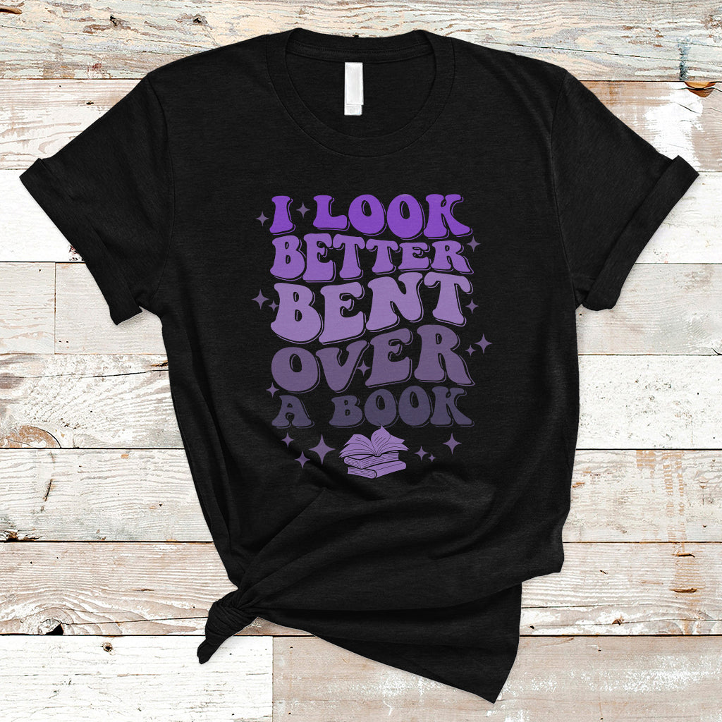 Reading Book T Shirt I Look Better Bent Over A Book, Funny Reading Book TS05 - Wonder Print Shop