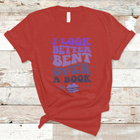 Reading Book T Shirt I Look Better Bent Over A Book, Funny Reading Book TS05 - Wonder Print Shop