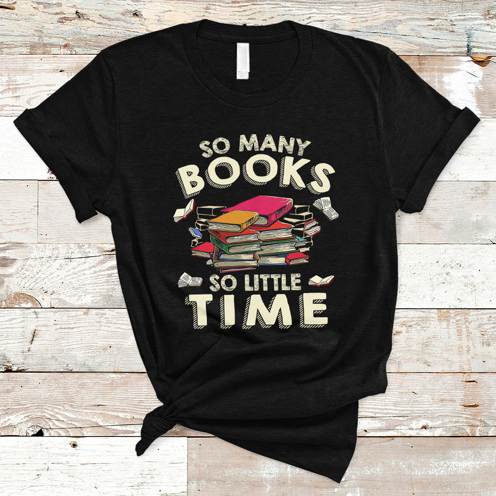 Reading Book T Shirt So Many Book So Little Time, Book Lovers TS05 - Wonder Print Shop