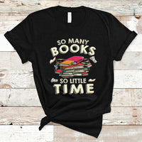 Reading Book T Shirt So Many Book So Little Time, Book Lovers TS05 - Wonder Print Shop