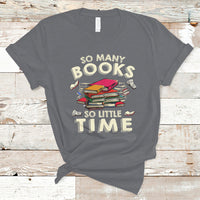 Reading Book T Shirt So Many Book So Little Time, Book Lovers TS05 - Wonder Print Shop
