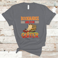Reading Book T Shirt BookMarks Are For Quiter, Book Lovers TS05 - Wonder Print Shop