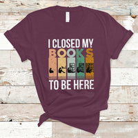 Reading Book T Shirt I Closed My Book To Be Here, Book Lovers TS05 - Wonder Print Shop