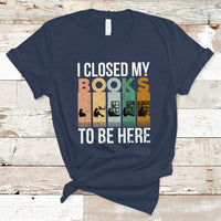 Reading Book T Shirt I Closed My Book To Be Here, Book Lovers TS05 - Wonder Print Shop