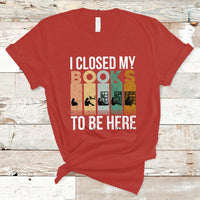 Reading Book T Shirt I Closed My Book To Be Here, Book Lovers TS05 - Wonder Print Shop