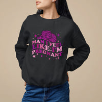 Pregnancy Announcement Sweatshirt Man I Feel Like I'm Pregnant TS05 - Wonder Print Shop