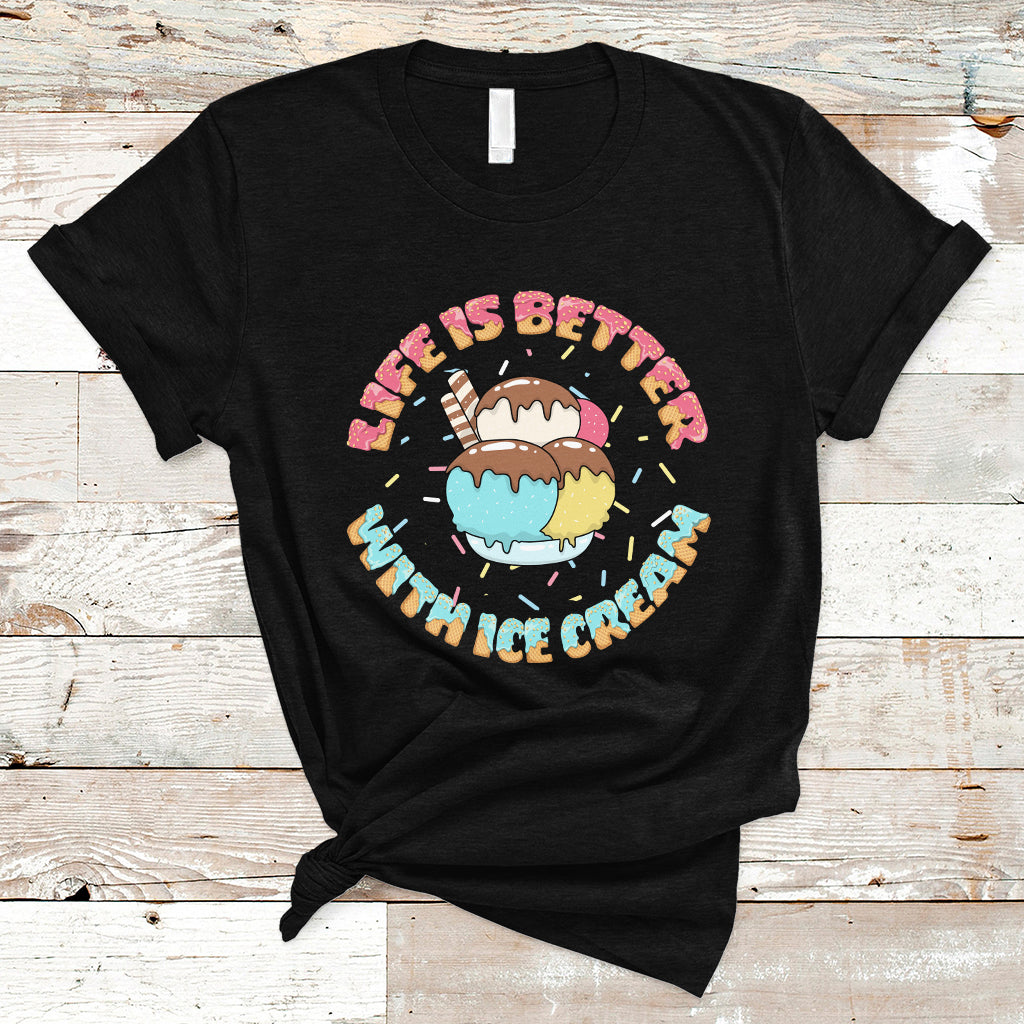 Funny Ice Cream T Shirt Life Is Better With Ice Cream TS05 - Wonder Print Shop