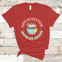 Funny Ice Cream T Shirt Life Is Better With Ice Cream TS05 - Wonder Print Shop