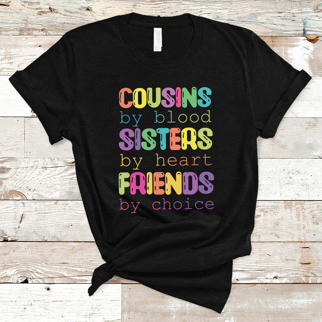 Cousin Day 2023 T Shirt Cousin By Blood Sister By Heart Friends By Choice TS05 - Wonder Print Shop
