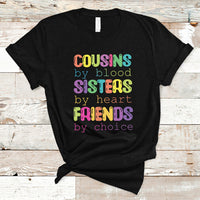Cousin Day 2023 T Shirt Cousin By Blood Sister By Heart Friends By Choice TS05 - Wonder Print Shop