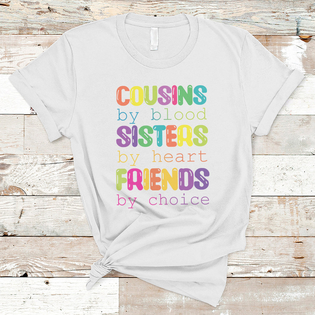 Cousin Day 2023 T Shirt Cousin By Blood Sister By Heart Friends By Choice TS05 - Wonder Print Shop