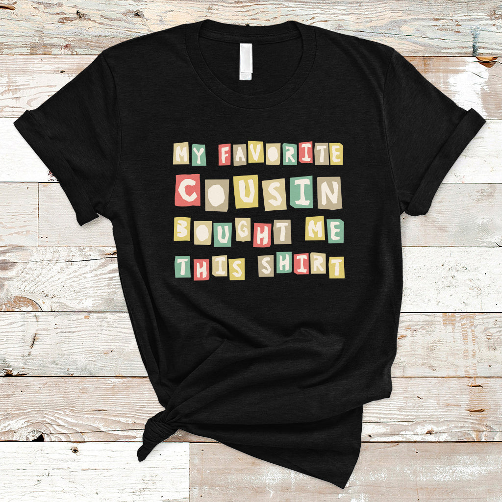 Cousin Day 2023 T Shirt My Favorite Cousin Bought Me This Shirt TS05 - Wonder Print Shop