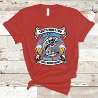 Beer Lover T Shirt That's What I Do I Go Fishing And I Drink Beer, Funny Drinking TS05 - Wonder Print Shop