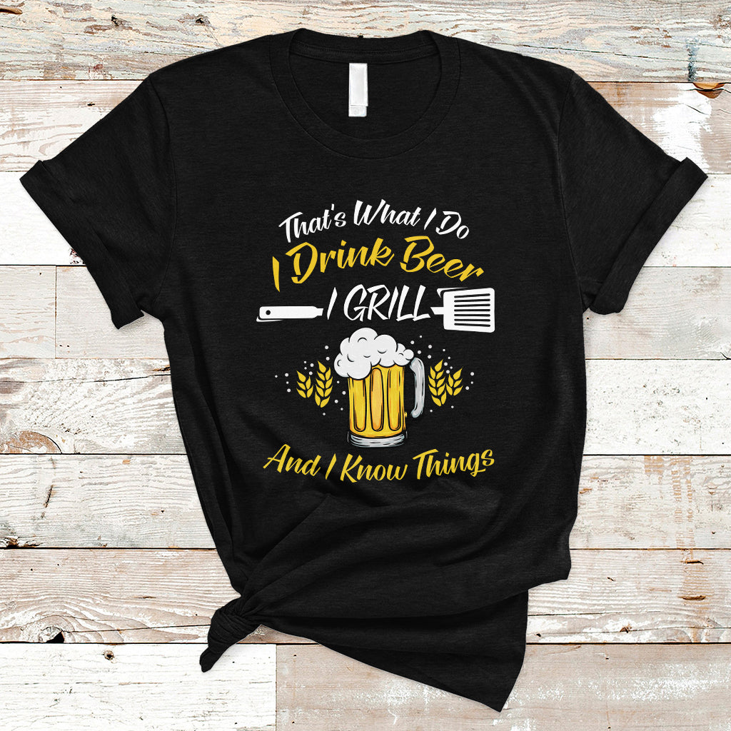 Beer Lover T Shirt That's What I Do I Drink I Grill And I Know Things, Funny Drinking TS05 - Wonder Print Shop