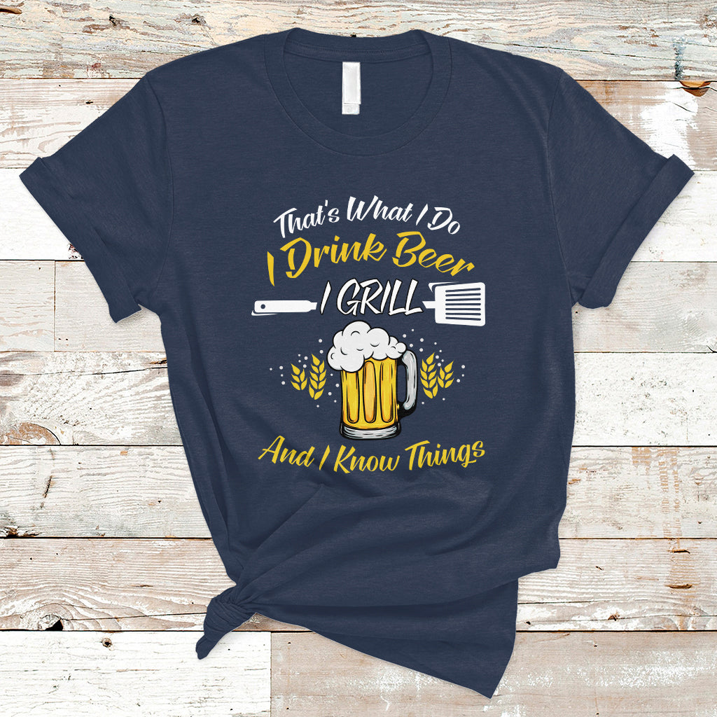 Beer Lover T Shirt That's What I Do I Drink I Grill And I Know Things, Funny Drinking TS05 - Wonder Print Shop