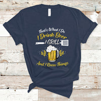 Beer Lover T Shirt That's What I Do I Drink I Grill And I Know Things, Funny Drinking TS05 - Wonder Print Shop