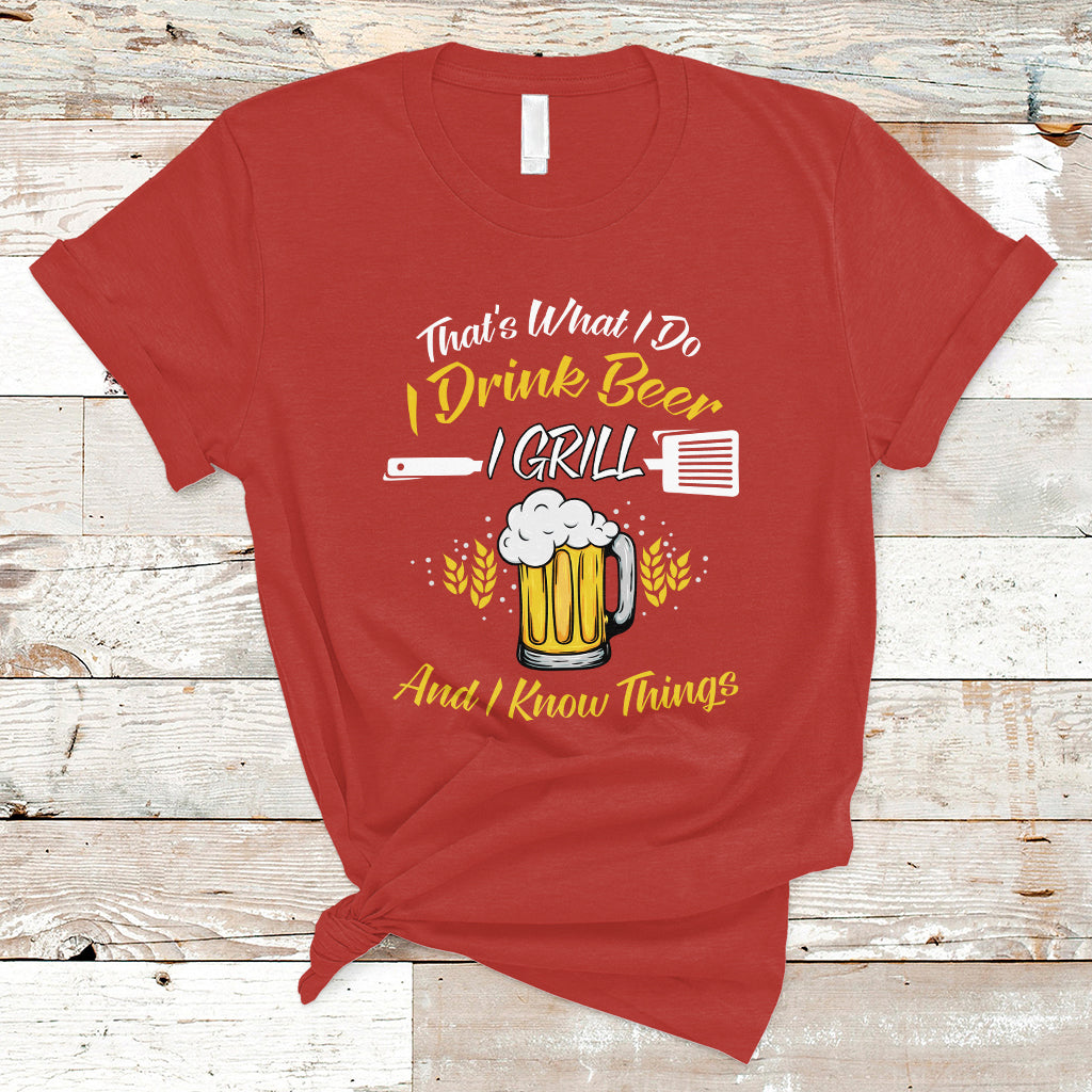 Beer Lover T Shirt That's What I Do I Drink I Grill And I Know Things, Funny Drinking TS05 - Wonder Print Shop