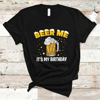 Beer Lover T Shirt Beer Me It's My Birthday, Funny Drinking Birthday Gift TS05 - Wonder Print Shop