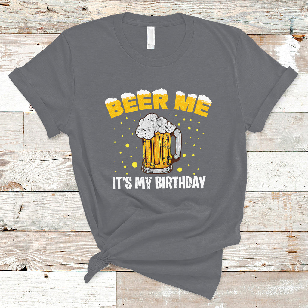 Beer Lover T Shirt Beer Me It's My Birthday, Funny Drinking Birthday Gift TS05 - Wonder Print Shop